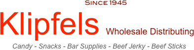            Since 1945
Klipfels Wholesale Distributing
   Candy - Snacks - Bar Supplies - Beef Jerky -  Gum/Mints
 Cigarettes - Tobacco